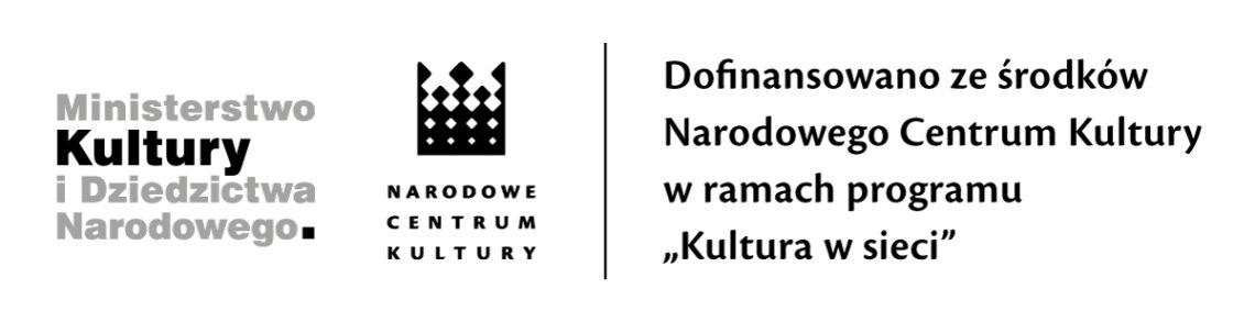 Logo Ministerstwo Kultury i Dziedzictwa Narodowego. Narodowe Centrum Kultury. Dofinansowano ze środków Narodowego Centrum Kultury w ramach programu Kultura w sieci