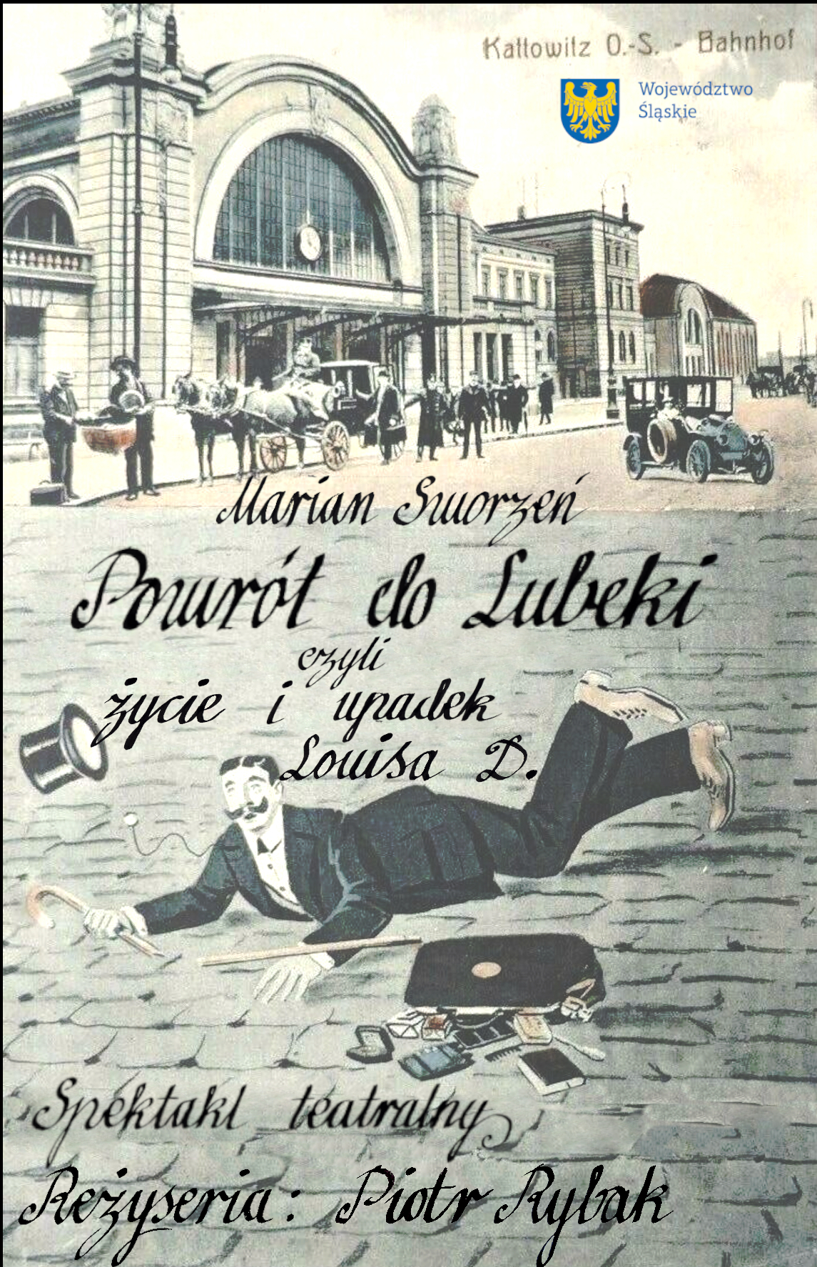 Plakat: czarny napis Marian Sworzeń, Powrót do Lubeki czyli życie i upadek Louisa D., spektakl teatralny, reżyseria: Piotr Rybak, tło w stylu malowanej, starej pocztówki - budynek dworca, przed którą stoją dorożki, na pierwszym planie na podłodze leży mężczyzna, obok niego torba, z której wypadły rzeczy