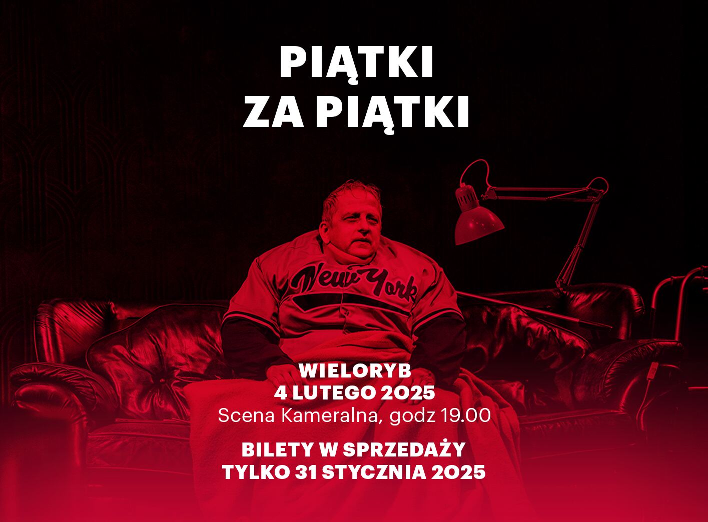 Plakat: biały napis. Piątki za piątki. Wieloryb. 4 lutego 2025. Scena Kameralna, godz. 19:00. Bilety w sprzedaży tylko 31 stycznia 2025. W tle otyły mężczyzna siedzący na kanapie