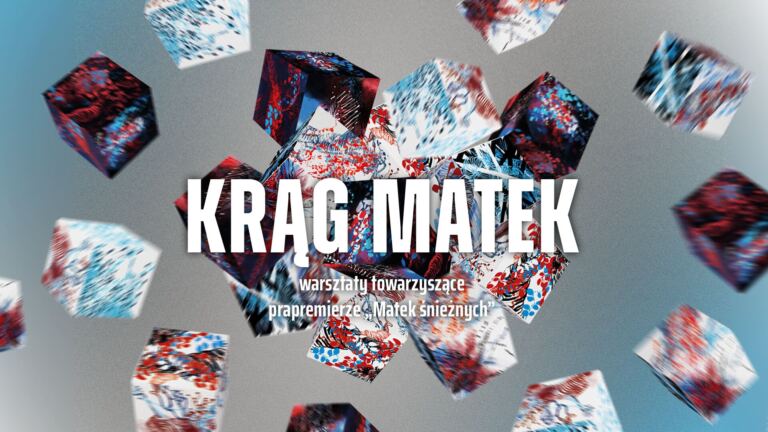 KRĄG MATEK | warsztaty towarzyszące spektaklowi „Matki śnieżne”