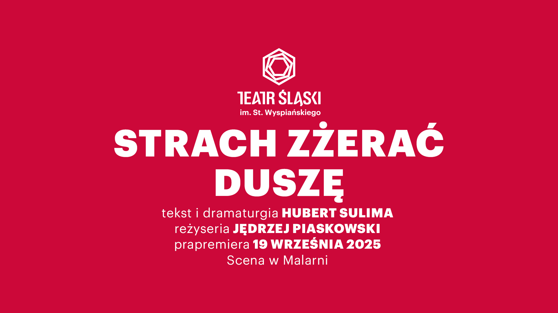 Biały napis na czerwonym tle: Strach zżerać duszę, tekst i dramaturgia Hubert Sulima, reżyseria Jędrzej Piaskowski, prapremiera 19 września 2025, Scena w Malarni