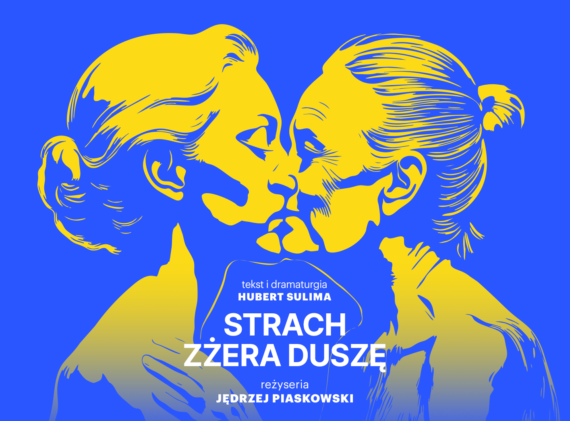 Plakat: w dole biały napis - tekst i dramaturgia Hubert Sulina, Strach zżera duszę, reżyseria Jędrzej Piaskowski, tło: dwie całujące się kobiety w kolorze żółtym na niebieskim tle