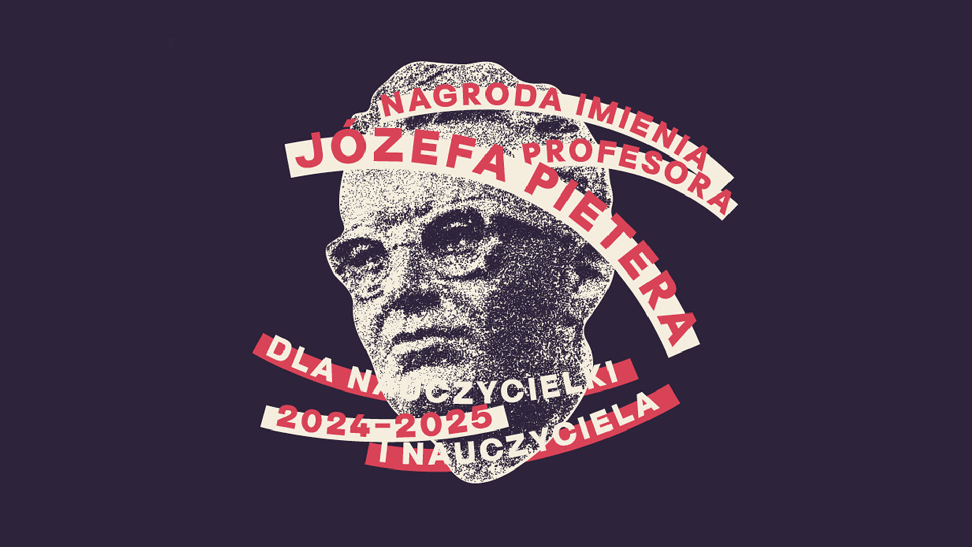 Plakat: w centrum napis Nagroda im. Profesora Józefa Pietera dla nauczycielki i nauczyciela 2024-2025, za napisami twarz Józefa Pietera w formie graficznej, granatowe tło