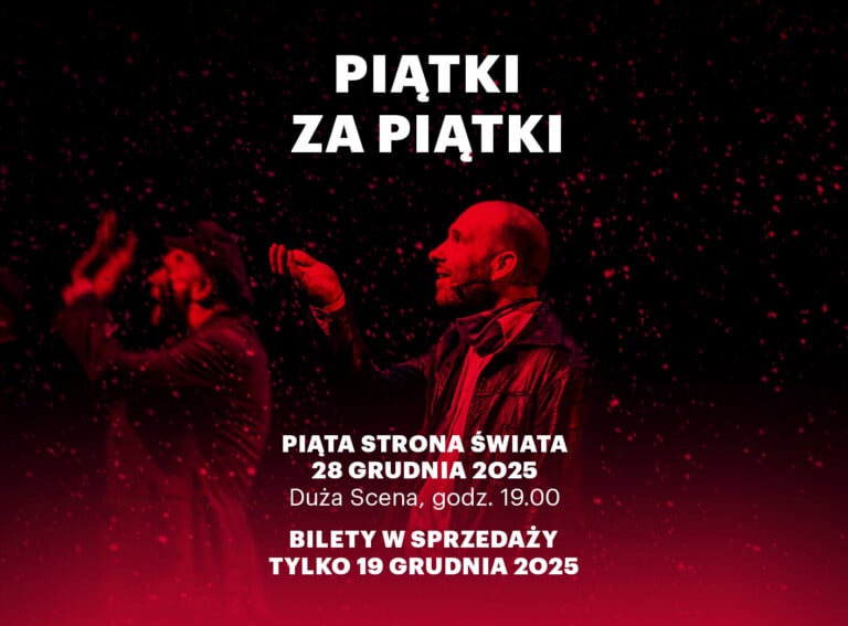Plakat: biały napis Piątki za piątki Piata strona świata, 28 grudnia 2025, Duża Scena, godzina 19, bilety w sprzedaż tylko 19 grudnia 025; tło w odcieniu czerwieni - dwie osoby stojące bokiem, pada śnieg, mężczyzna na pierwszym planie ma dłoń uniesioną ku górze jakby próbował złapać śnieg